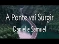 A Ponte vai Surgir   Daniel e Samuel letra/ Alex Neto