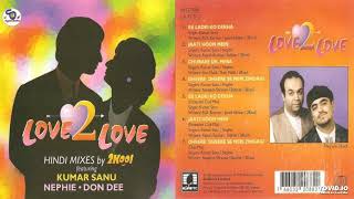 Love To Love !! Hindi Mixes By 2Kool With Kumar Sanu & Nephie Don Dee !! Old Is Gold@shyamalbasfore