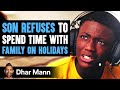 Son Refuses To Spend Time With Family On Holidays, He Instantly Regrets It | Dhar Mann