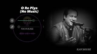 O Re Piya (Without Music Vocals Only) || Rahat Fateh Ali Khan Lyrics || Raymuse