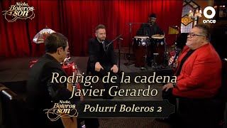 Popurrí Boleros 2 - Rodrigo de la Cadena y Javier Gerardo - Noche, Boleros y Son