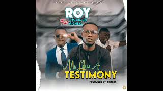 My Life Is A Testimony Official Audio - Roy Ft Joshua Nnzambian Gospel Music Latest 2021 Hits