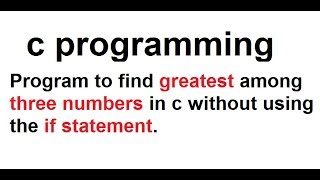 How to find the largest of 3 numbers without using the if and else