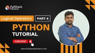 Python Logical Operators | Part-4 | Python Tutorial | Python by Srinivas | Full Stack Edutech |