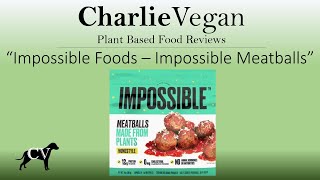 Charlie Vegan #21 Impossible Foods - Impossible Meatballs Review - Best Plant Based Meatball Yet!