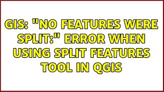 GIS: "No features were split:" error when using Split Features tool in QGIS