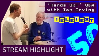 Teletext 50 - 'Hands Up!' Q\u0026A with Ian Irving