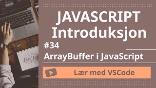 [Lær med VSCode] JavaScript for Nybegynnere #34 ArrayBuffer i JavaScript