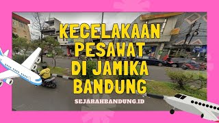 KECELAKAAN PESAWAT DI JAMIKA BANDUNG