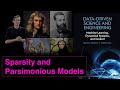 Sparsity and Parsimonious Models: Everything should be made as simple as possible, but no simpler