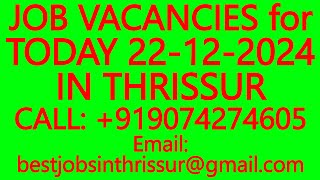 JOB VACANCIES for TODAY 22-12-2024 IN THRISSUR- BEST JOBS IN THRISSUR, WORK FROM HOME, PART TIME JOB