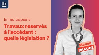 [Immo Sapiens] Travaux reservés à l'accédant : quelle législation ?