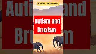 Autism and Bruxism: Understanding Teeth Grinding