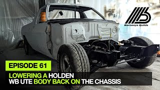 EPISODE 61 - LOWERING A HOLDEN WB UTE BODY BACK ON THE CHASSIS