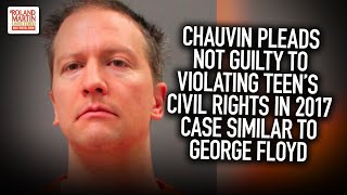 Chauvin Pleads Not Guilty To Violating Teen's Civil Rights In 2017 Case Similar To George Floyd