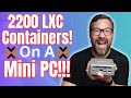 2200 LXC Containers on a Mini PC!