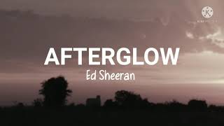 Ed Sheeran-Afterglow (Lyrics)