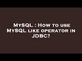 MySQL : How to use MySQL like operator in JDBC?