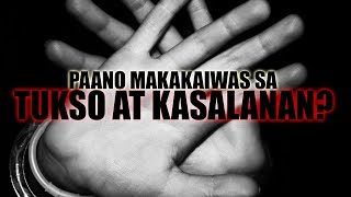 PAANO MAKAKAIWAS SA TUKSO AT KASALANAN?