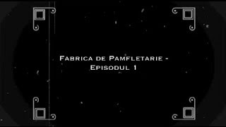 Linia 0 - Fabrica de Pamfletarie Ep.1