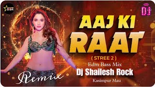 #Aaj Ki Raat Remix #Tamanna Bhathia Dj Remix Song 2024 Edm Bass Remix Dj #Shailesh Rock #Aaj Ki Raat