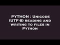 PYTHON : Unicode (UTF-8) reading and writing to files in Python