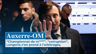 OM-Auxerre : “Championnat de m****”, “corruption”,  Longoria s’en prend à l’arbitrage