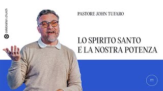 Lo Spirito Santo è la nostra Potenza | Pastore John Tufaro | Celebration Italia