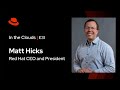 In The Clouds (E31) | Red Hat CEO Matt Hicks 2024 Views on AI, Open Source, and Cloud