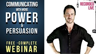 How to Communicate with Power & Persuasion |  COMPLETE Communication Skills Webinar