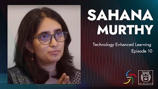 Technology Enhanced Learning Video Series S01E10: Dr. Sahana Murthy