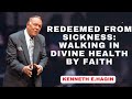 REDEEMED FROM SICKNESS: WALKING IN DIVINE HEALTH BY FAITH |KENNETH E.HAGIN