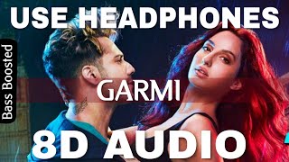 Garmi Song(8D Audio) - Street Dancer 3D | Varun D, Nora F, Shraddha K, Badshah, Neha K | Remo D