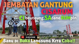 Gowes ke jembatan gantung CISARUM.. baru di buka langsung di coba