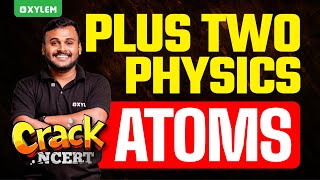 Plus Two Physics | Atoms - Crack NCERT | Xylem Plus Two