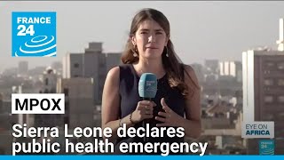 Sierra Leone declares public health emergency over mpox • FRANCE 24 English