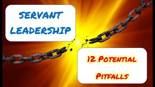 Servant Leadership: 12 Potential Pitfalls