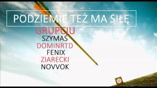 Podziemie też ma siłę - Grupciu/Szymaś/DominRTD/Fenix/Ziarecki/Novvok