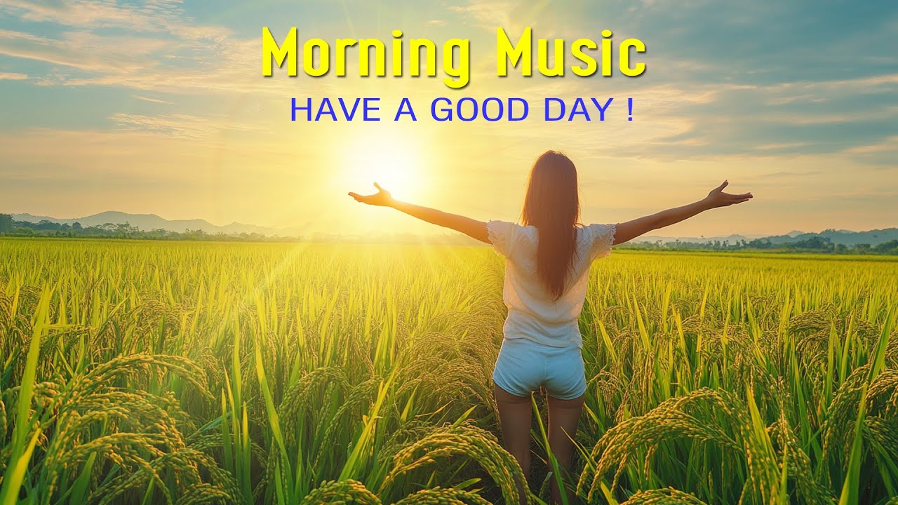 Happy Morning Music Wake Up With Positive Energy Relaxation Calm