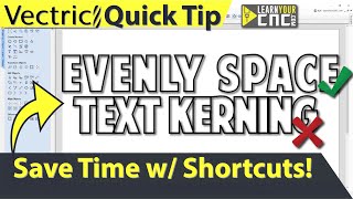 Space Text Kerning Evenly - Vectric VCarve, Aspire, \u0026 Cut2D Quick Tip