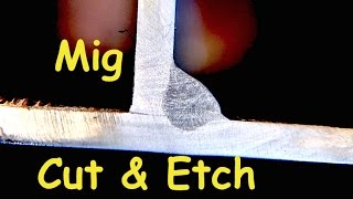 Mig Welding Cut and Etch Tests