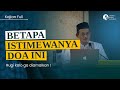 [KAJIAN FULL] Betapa Istemewanya Doa Ini ~ Dr. KH. Saiful Islam Mubarak, Lc., M.Ag.