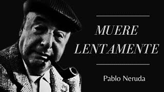 Muere Lentamente - Pablo Neruda