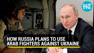 Arab mercenaries to join Ukraine war: Putin approves use of fighters from Middle-East
