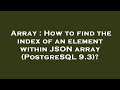 Array : How to find the index of an element within JSON array (PostgreSQL 9.3)?