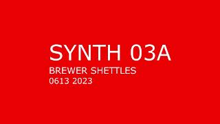 SYNTH 03A - Brewer Shettles - 0613 2023