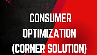 Lesson 62 - Consumer optimization Corner solution