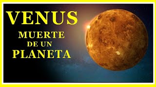 VENUS: LA MUERTE DE UN PLANETA