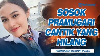 Sosok Pramugari Cantik yang Hilang Dalam Kebakaran Glodok Plaza, Lama Tak Pulang