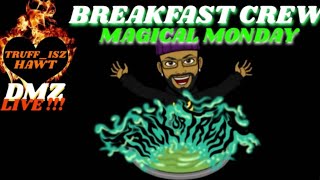 🔴 LIVE DMZ - BREAKFAST CREW - MAGICAL MONDAYS